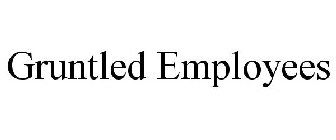 GRUNTLED EMPLOYEES