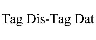 TAG DIS-TAG DAT