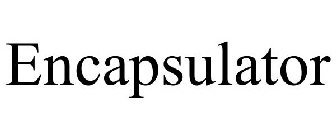 ENCAPSULATOR