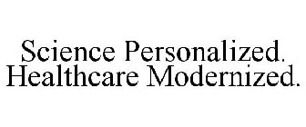 SCIENCE PERSONALIZED. HEALTHCARE MODERNIZED.