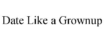 DATE LIKE A GROWNUP