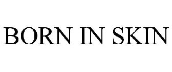 BORN IN SKIN