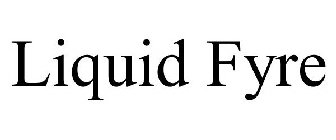 LIQUID FYRE