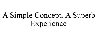 A SIMPLE CONCEPT, A SUPERB EXPERIENCE