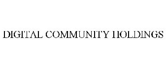 DIGITAL COMMUNITY HOLDINGS