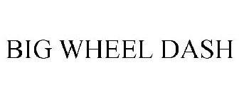 BIG WHEEL DASH