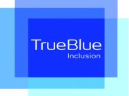 TRUE BLUE INCLUSION