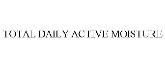 TOTAL DAILY ACTIVE MOISTURE