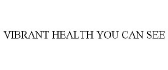 VIBRANT HEALTH YOU CAN SEE