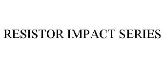 RESISTOR IMPACT SERIES