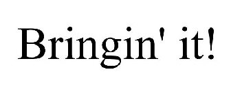 BRINGIN' IT!
