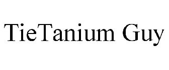 TIETANIUM GUY