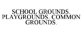 SCHOOL GROUNDS. PLAYGROUNDS. COMMON GROUNDS.