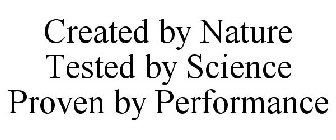 CREATED BY NATURE TESTED BY SCIENCE PROVEN BY PERFORMANCE