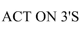ACT ON 3'S