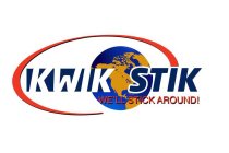 KWIK STIK; WE'LL STICK AROUND!