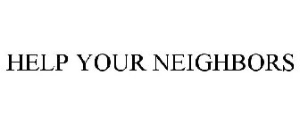 HELP YOUR NEIGHBORS