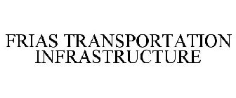 FRIAS TRANSPORTATION INFRASTRUCTURE