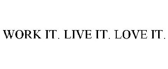 WORK IT. LIVE IT. LOVE IT.