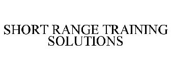 SHORT RANGE TRAINING SOLUTIONS