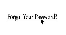 FORGOT YOUR PASSWORD?