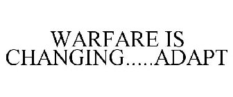 WARFARE IS CHANGING.....ADAPT