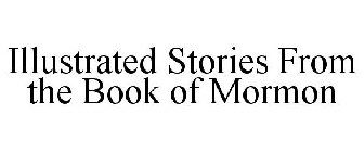 ILLUSTRATED STORIES FROM THE BOOK OF MORMON