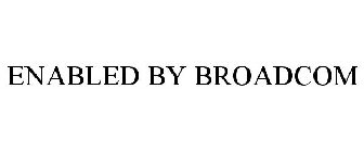 ENABLED BY BROADCOM