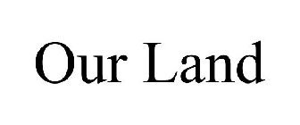 OUR LAND