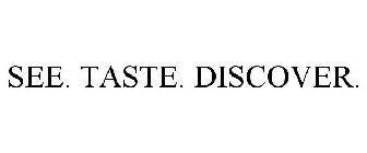 SEE. TASTE. DISCOVER.