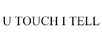 U TOUCH I TELL