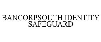 BANCORPSOUTH IDENTITY SAFEGUARD