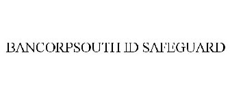 BANCORPSOUTH ID SAFEGUARD