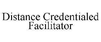 DISTANCE CREDENTIALED FACILITATOR