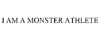 I AM A MONSTER ATHLETE