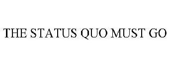 THE STATUS QUO MUST GO
