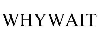 WHYWAIT