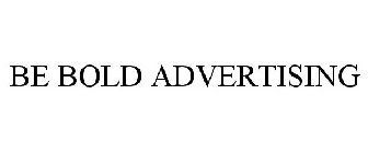 BE BOLD ADVERTISING
