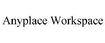 ANYPLACE WORKSPACE