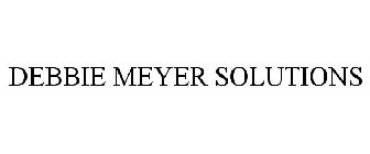 DEBBIE MEYER SOLUTIONS