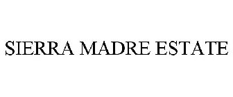 SIERRA MADRE ESTATE