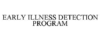 EARLY ILLNESS DETECTION PROGRAM