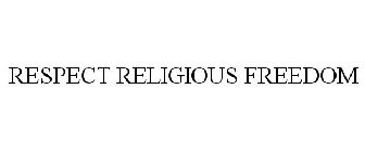 RESPECT RELIGIOUS FREEDOM