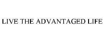 LIVE THE ADVANTAGED LIFE