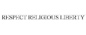 RESPECT RELIGIOUS LIBERTY