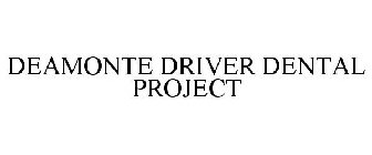 DEAMONTE DRIVER DENTAL PROJECT