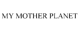 MY MOTHER PLANET