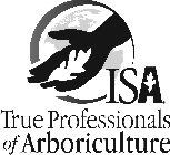 ISA TRUE PROFESSIONALS OF ARBORICULTURE