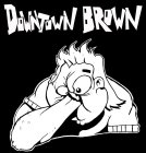 DOWNTOWN BROWN
