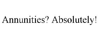 ANNUITIES? ABSOLUTELY!